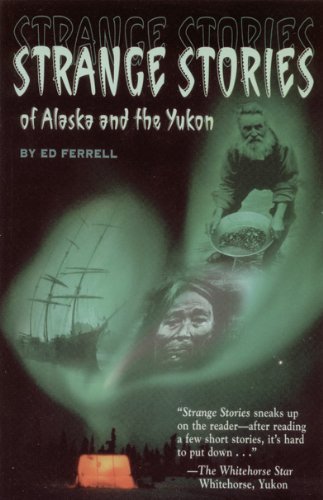 Ed Ferrell/Strange Stories of Alaska & Th